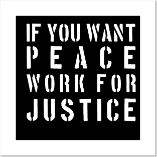 If you want peace work for justice Posters and Art